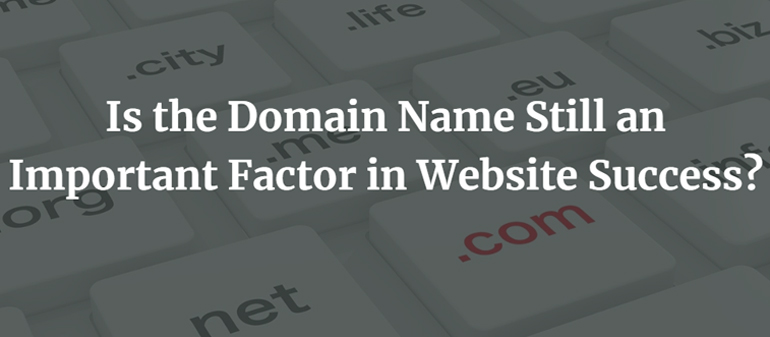 Is the Domain Name Still an Important Factor in Website Success?