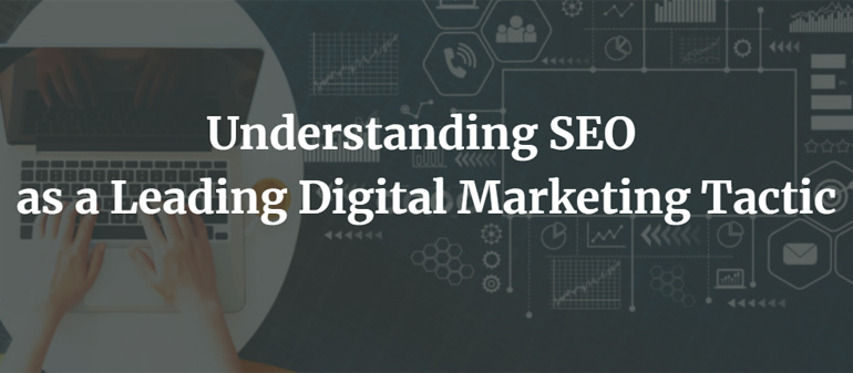 Understanding SEO as a Leading Digital Marketing Tactic