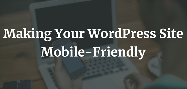 Making Your WordPress Site Mobile-Friendly