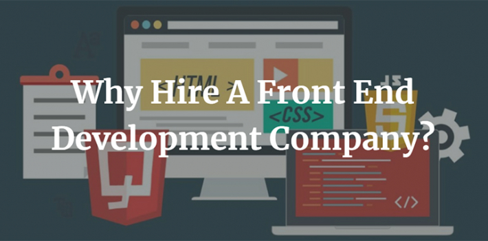 Why Hire A Front End Development Company?