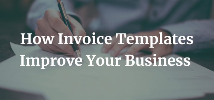 How Invoice Templates Improve Your Business