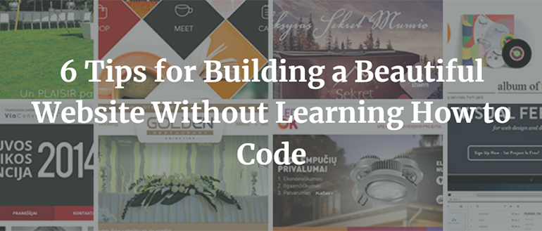 6 Tips for Building a Beautiful Website Without Learning How to Code