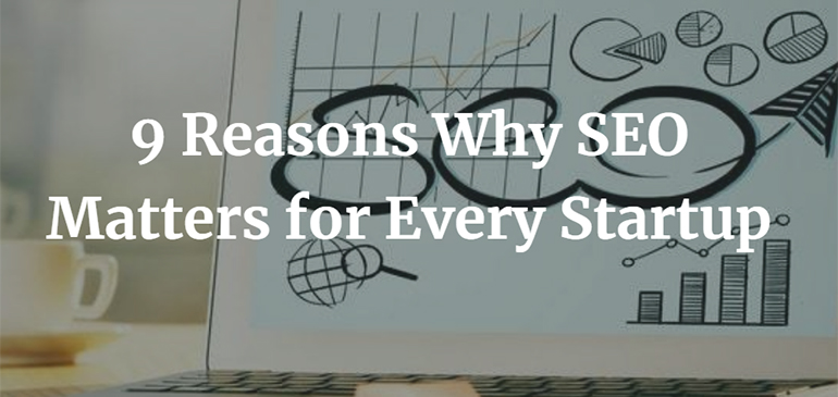9 Reasons Why SEO Matters for Every Startup