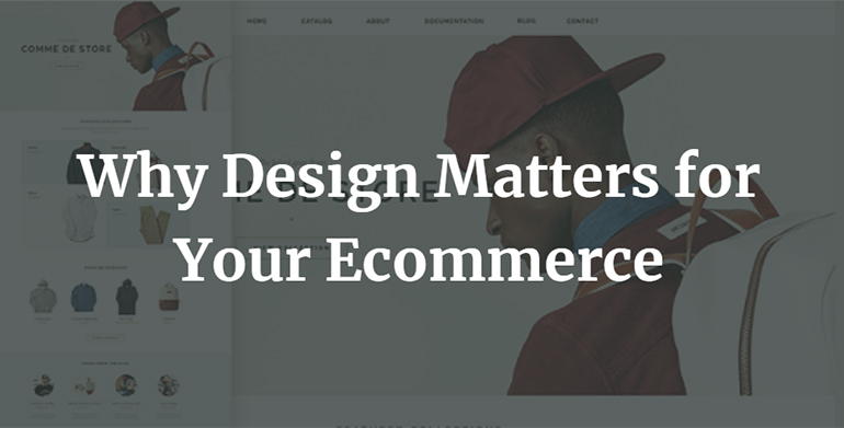 Why Design Matters for Your Ecommerce