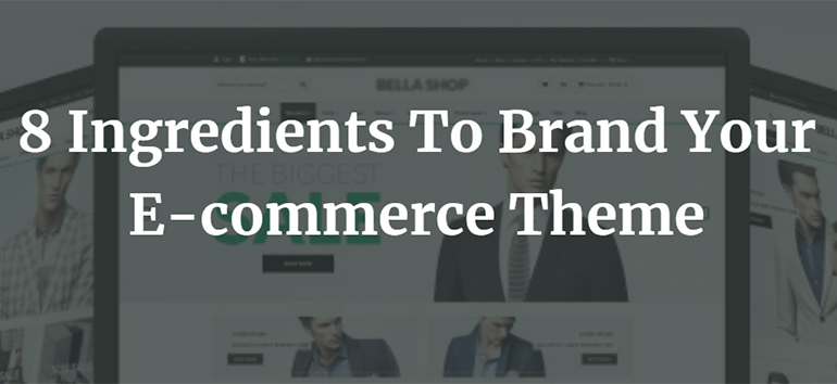 8 Ingredients To Brand Your E-commerce Theme