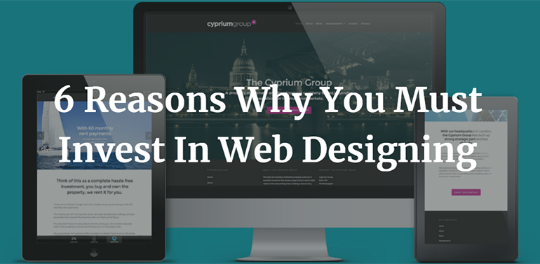 6 Reasons Why You Must Invest In Web Designing