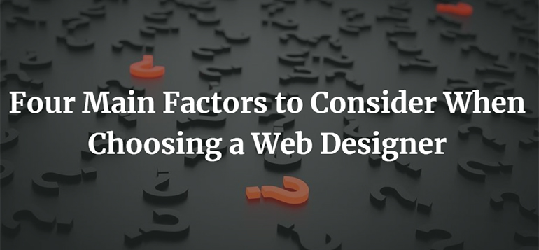 Four Main Factors to Consider When Choosing a Web Designer
