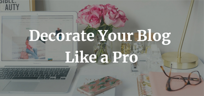Decorate Your Blog Like a Pro