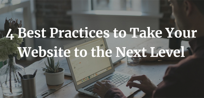 4 Best Practices to Take Your Website to the Next Level