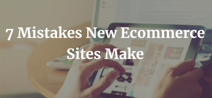 7 Mistakes New Ecommerce Sites Make