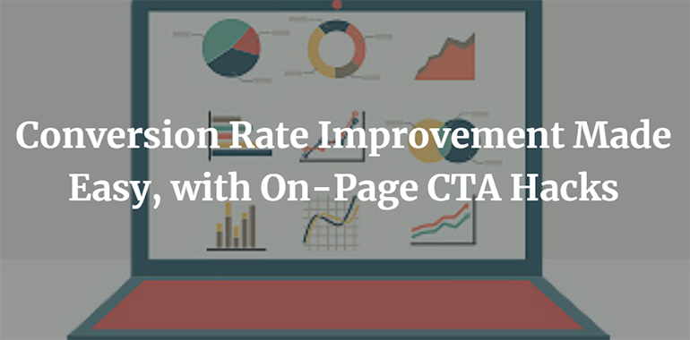 Conversion Rate Improvement Made Easy, with On-Page CTA Hacks