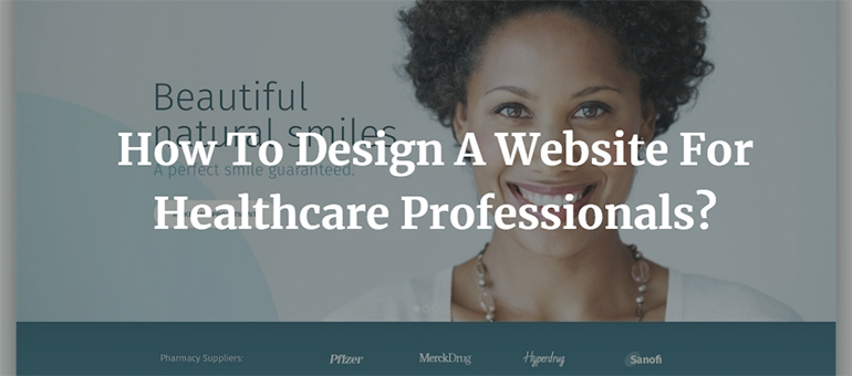 How To Design A Website For Healthcare Professionals?