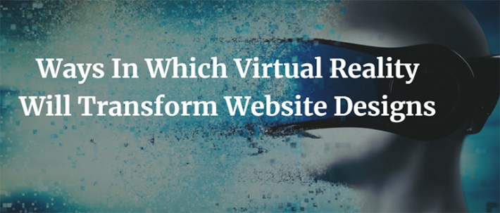 Ways In Which Virtual Reality Will Transform Website Designs