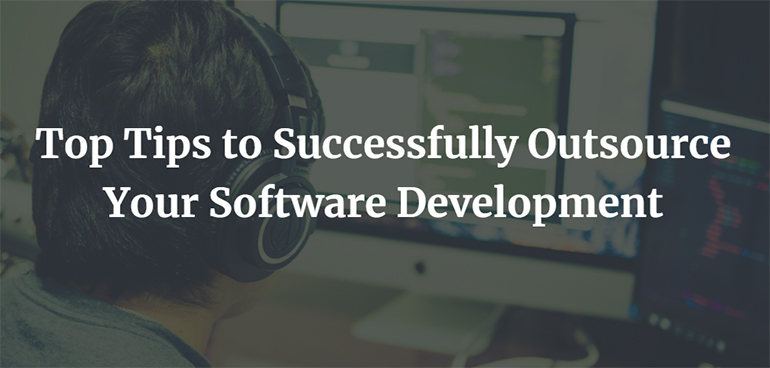 Top Tips to Successfully Outsource Your Software Development