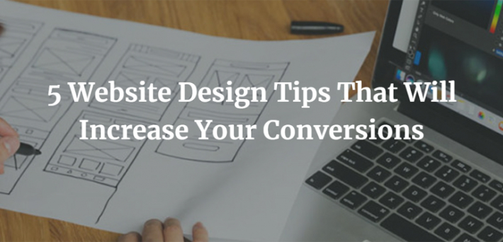 5 Website Design Tips That Will Increase Your Conversions