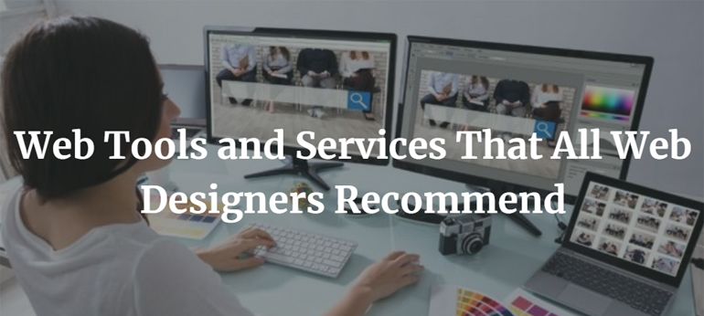 Web Tools and Services That All Web Designers Recommend
