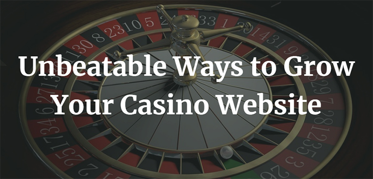 Unbeatable Ways to Grow Your Casino Website