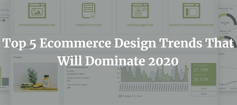 Top 5 Ecommerce Design Trends That Will Dominate 2020