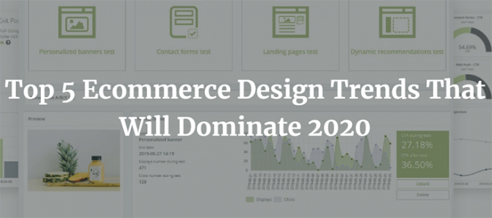 Top 5 Ecommerce Design Trends That Will Dominate 2020