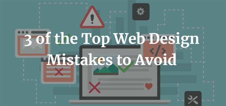 3 of the Top Web Design Mistakes to Avoid 1