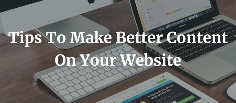 Tips To Make Better Content On Your Website