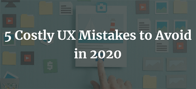 5 Costly UX Mistakes to Avoid in 2020