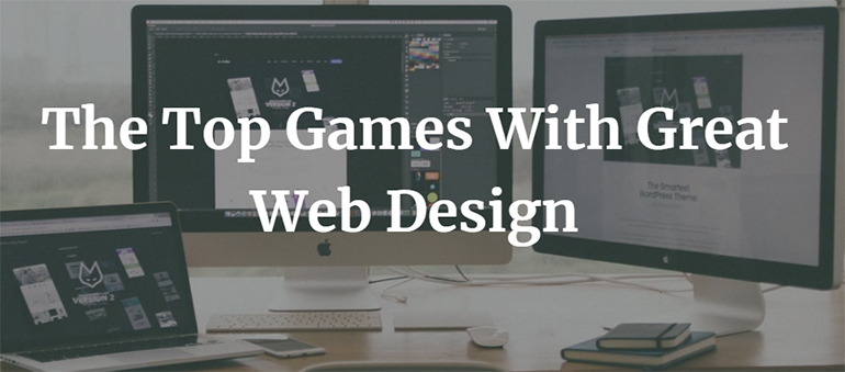 The Top Games With Great Web Design