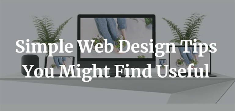 Simple Web Design Tips You Might Find Useful