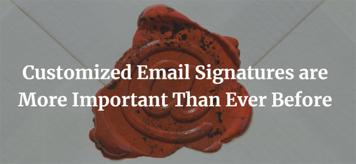 Customized Email Signatures are More Important Than Ever Before
