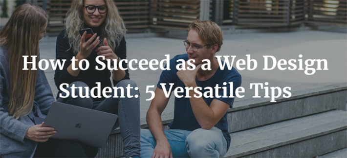 How to Succeed as a Web Design Student: 5 Versatile Tips