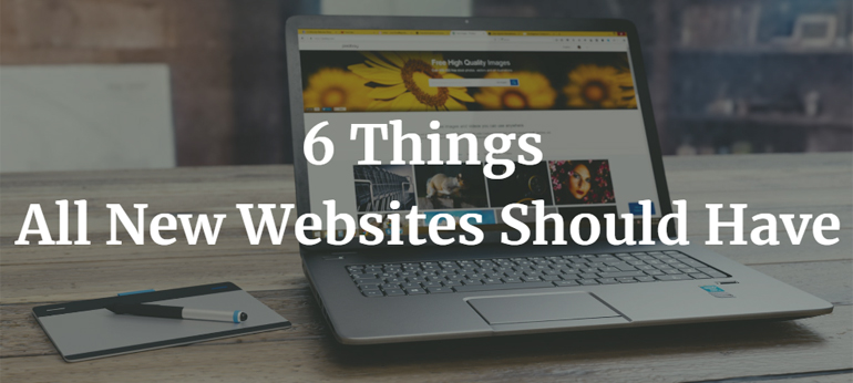 6 Things All New Websites Should Have