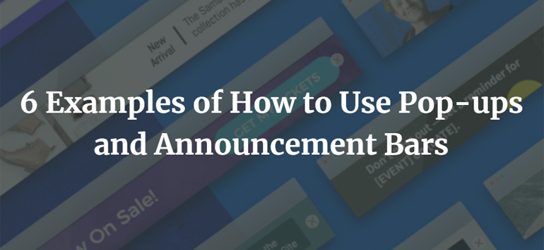 6 Examples of How to Use Pop-ups and Announcement Bars
