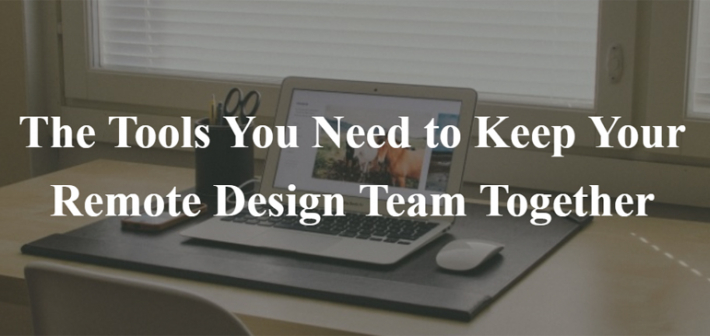 The Tools You Need to Keep Your Remote Design Team Together