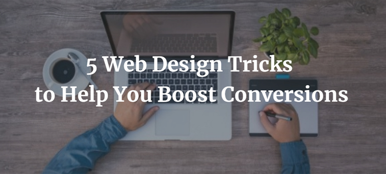 5 Web Design Tricks to Help You Boost Conversions