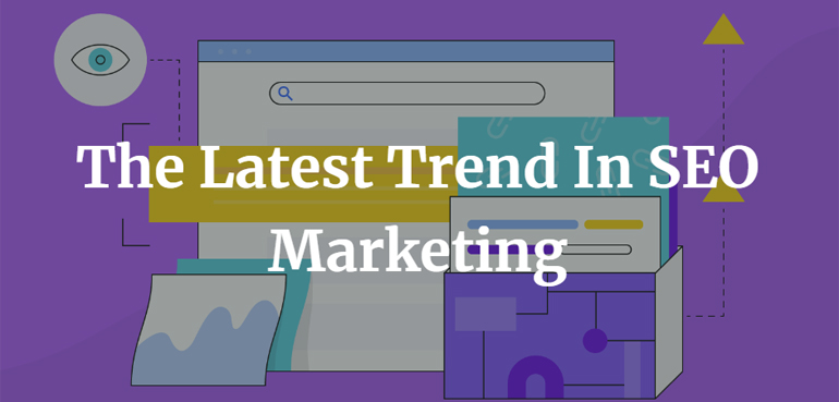 The Latest Trend In SEO Marketing