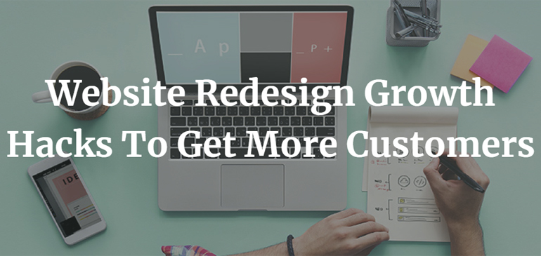 Website Redesign Growth Hacks To Get More Customers