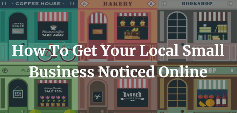 How To Get Your Local Small Business Noticed Online