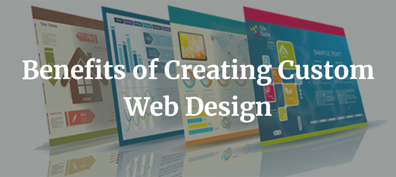 Benefits of Creating Custom Web Design