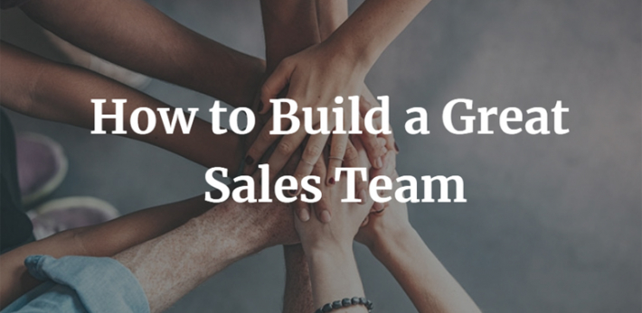 How to Build a Great Sales Team
