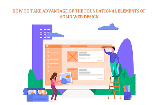 How to Take Advantage of the Foundational Elements of Solid Web Design